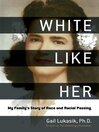 Cover image for White Like Her: My Family's Story of Race and Racial Passing